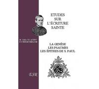 Etudes sur l'écriture sainte: La Genèse, les Psaumes, les épîtres de Saint Paul