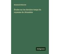 Études sur les derniers temps du royaume de Jérusalem