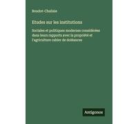 Etudes sur les institutions: Sociales et politiques modernes considérées dans leurs rapports avec la propriété et l'agriculture cahier de doléances