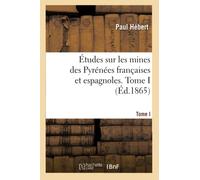 Études sur les mines des Pyrénées françaises et espagnoles. Tome I