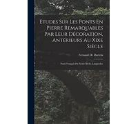 Etudes Sur Les Ponts En Pierre Remarquables Par Leur Décoration, Antérieurs Au Xixe Siècle: Ponts Français Du Xviiie Siècle, Languedoc