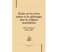 Etudes Sur Les Terres Saintes Et Les Pélerinages Dans Les Régions Monothéistes