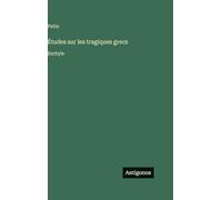 Études sur les tragiques grecs: Eschyle