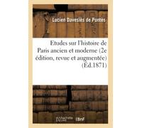 Etudes sur l'histoire de Paris ancien et moderne 2e édition, revue et augmentée