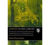 Études sur l'Histoire des Principautés Lombardes de I'ltalie Méridionale: Et de Leurs Rapports avec l'Empire Franc