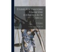 Études Sur L'histoire Financière D'athènes Au 5e Siècle; Le Trésor D'athènes De 480 À 404