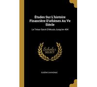 Études Sur L'histoire Financière D'athènes Au Ve Siècle: Le Trésor Sacré D'éleusis Jusqu'en 404