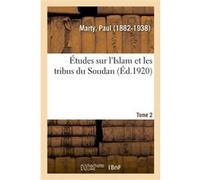 Études sur l'Islam et les tribus du Soudan. Tome 2 Paul Marty (Auteur)
