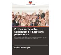 Études sur Martha Nussbaum : « Émotions politiques »: Une incursion dans les positions philosophiques sur les sentiments de peur, d'envie et de honte