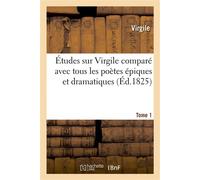 Études sur Virgile comparé avec tous les poètes épiques. Tome 1 Et dramatiques des anciens et des modernes - Virgile - Hachette Bnf - broché - Livre
