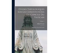 Études Théologiques Sur Les Constitutions Du Concile Du Vatican: D'après Les Actes Du Concile; Volume 1