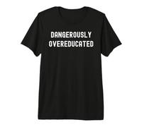 Étudiant Professeur d'éducation drôle dangereusement suréduqué T-Shirt Haut de Gamme