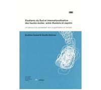 Etudiants Du Sud Et Internationalisation Des Hautes Écoles : Entre Illusions Et Espoirs - Un Parcours Du Combattant Vers La Qualification Et L'emploi