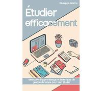 Étudier efficacement: Méthodes d’apprentissage et techniques de gestion du tempspour bien étudier