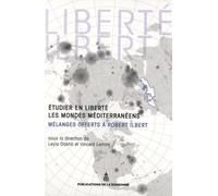 Etudier en liberté les mondes méditerranéens: Mélanges offerts à Robert Ilbert