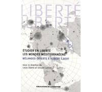 Etudier en liberté les mondes méditerranéens Mélanges offerts à Robert Ilbert - Leyla Dakhli - De La Sorbonne Editions - broché - Essai