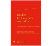 Etudier Les Humanités Aujourd'hui - Nouveaux Enjeux, Nouvelles Méthodes