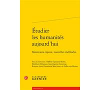 Étudier les humanités aujourd'hui Nouveaux enjeux, nouvelles méthodes - Collectif - Classiques Garnier - broché - Essai