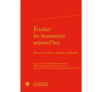 Étudier les humanités aujourd'hui Nouveaux enjeux, nouvelles méthodes - Smaranda Marculescu - Classiques Garnier - relié - Essai