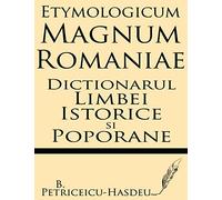 Etymologicum Magnum Romaniae: Dictionarul Limbei Istorice si Poporane
