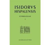 Étymologies Livre I Isidore de Séville (Auteur), Olga Spevak (Edité par), Olga Spevak (Traduit et commenté par)