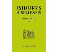 Étymologies Livre VII Isidore de Séville (Auteur), Jean-Yves Guillaumin (Commentaire), Pierre Monat (Commentaire)