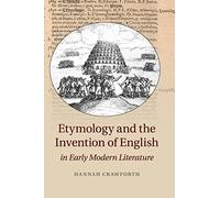 Etymology And The Invention Of English In Early Modern Literature