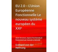 EU 2.0 - L’Union Européenne Fonctionnelle Le nouveau système européen du XXIᵉ: siècle Structure, espaces fonctionnels et financement par monnaie scripturale