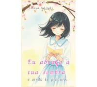 Eu abraço a tua sombra e ainda te procuro.