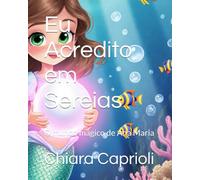 Eu Acredito em Sereias: O mundo mágico de Ana Maria