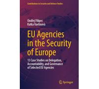 Eu Agencies in the Security of Europe: 13 Case Studies on Delegation, Accountability and Governance of Selected Eu Agencies