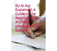 Eu Ai Act Explained: A Guide To The Regulation Of Artificial Intelligence In Europe