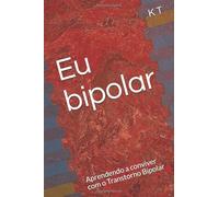 Eu bipolar: Aprendendo a conviver com o Transtorno Bipolar