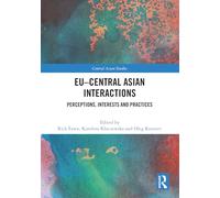 EU-Central Asian Interactions: Perceptions, Interests and Practices