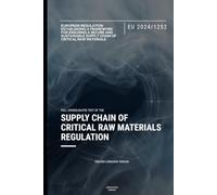 EU Critical Raw Materials Act Regulation (EU 2024/1252): Full text of the EU Regulation on a secure and sustainable supply of critical raw materials