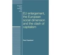 Eu Enlargement the Clash of Capitalisms and the European Social Dimension by Paul Copeland Paul Copeland, (Auteur)