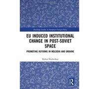 EU Induced Institutional Change in Post-Soviet Space: Promoting Reforms in Moldova and Ukraine (Routledge Studies in European Foreign Policy) - [Version Originale] Inconnu (Auteur)