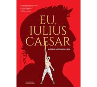 Eu, Iulius Caesar. Roman grafic - Alfred de Montesquiou, Editie in limba romana