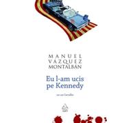 Eu l-am ucis pe Kennedy - Manuel Vazquez Montalban