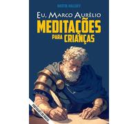 EU, MARCO AURÉLIO: MEDITAÇÕES PARA CRIANÇAS