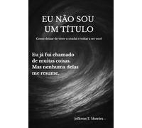 Eu não sou um título: Como deixar de viver o crachá e voltar a ser você