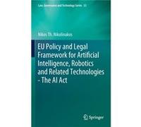 EU Policy and Legal Framework for Artificial Intelligence Robotics and Related Technologies The AI Act - Nikos Th. Nikolinakos - Springer International Pu Nikos Th. NikolinakosNikos Th. Nikolinakos (A