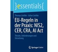 EU-Regeln in der Praxis: NIS2, CER, CRA, AI Act: Theorie, Anforderungen und Umsetzung