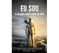 Eu sou a solução para o vazio em você: Descubra por que nada parece ser suficiente e como vencer o vazio que te consome