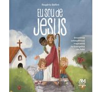 Eu Sou De Jesus: Encontros Catequéticos Inspirados No Evangelho De João