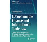 EU Sustainable Finance and International Trade Law: Legality and Propagation of EU Sustainable Finance Regulation under GATS and Free Trade Agreements