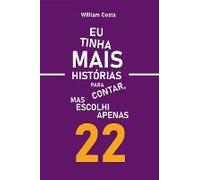 Eu Tinha Mais Historias Para Contar, Mas Escolhi Apenas 22