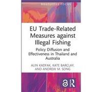 EU TradeRelated Measures against Illegal Fishing by Andrew M. Song Andrew M. Song (Auteur)