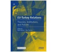 Eu-Turkey Relations : Theories, Institutions, And Policies