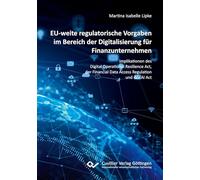 EU-weite regulatorische Vorgaben im Bereich der Digitalisierung für Finanzunternehmen.Implikationen des Digital Operational Resilience Act, der Financial Data Access Regulation und des AI Act